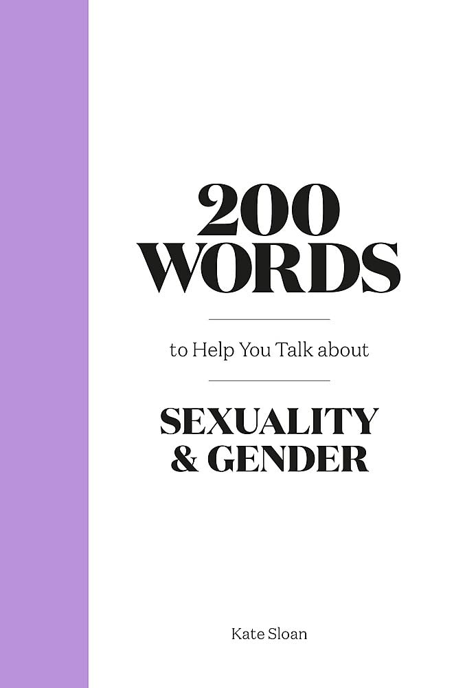 200 Words to Help You Talk About Sexuality & Gender by Kate Sloan - book cover - black text against plain, cream-colored background with a pale purple binding